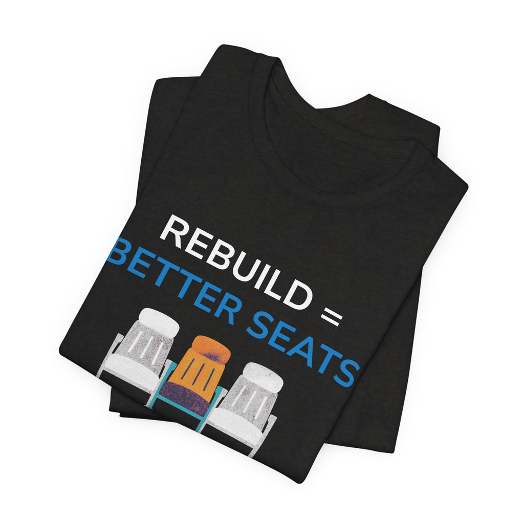 Rebuild = Better Seats T-Shirt — Stadium Seat Design Tee