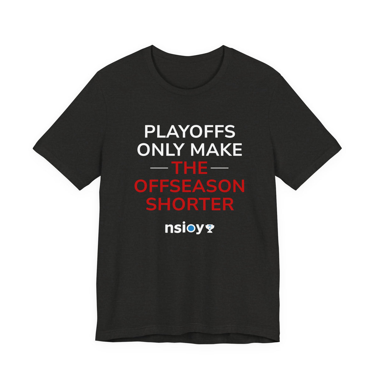 Black/Red Playoffs Only Make The Offseason Shorter T-Shirt — Sports Fan Tee