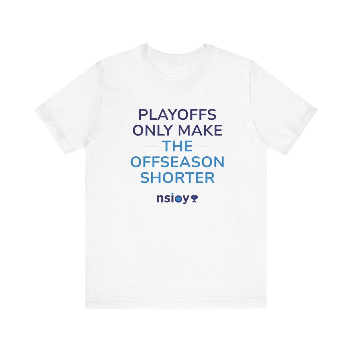 Playoffs Only Make The Offseason Shorter Tee — Sports Fan Shirt