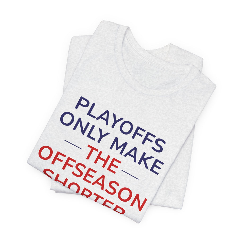 Navy/Red Playoffs Only Make The Offseason Shorter Tee — Sports Fan Graphic T-Shirt