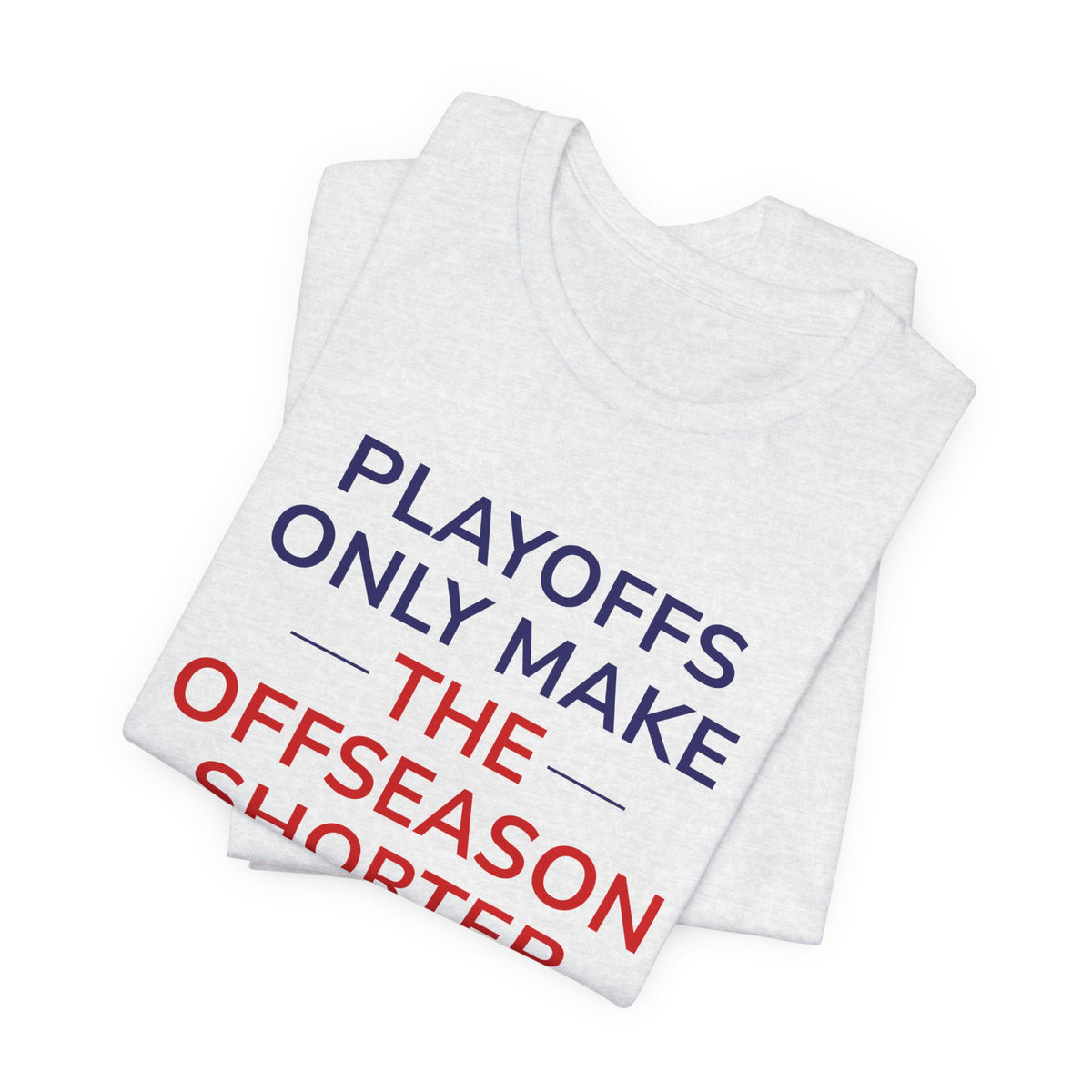 Navy/Red Playoffs Only Make The Offseason Shorter Tee — Sports Fan Graphic T-Shirt