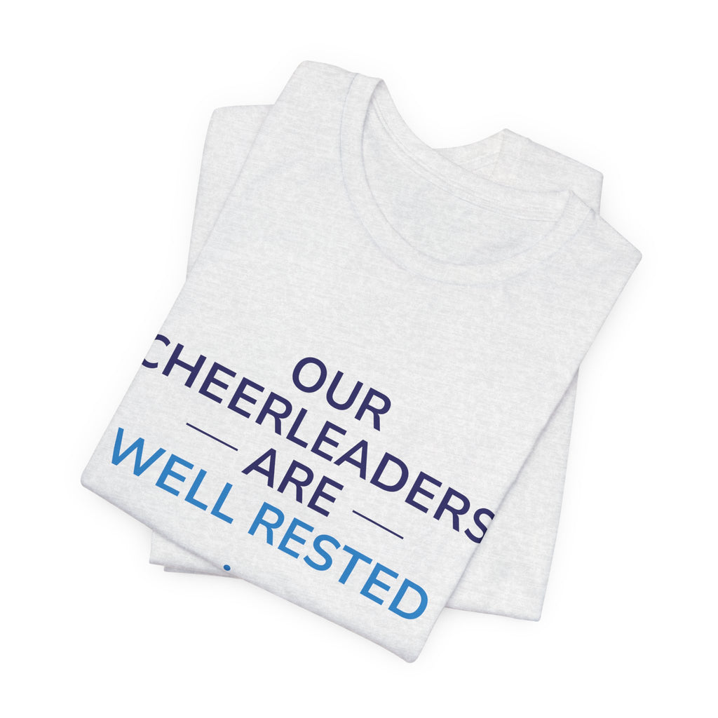 Our Cheerleaders Are Well Rested T-Shirt - Sports Fan T-Shirt