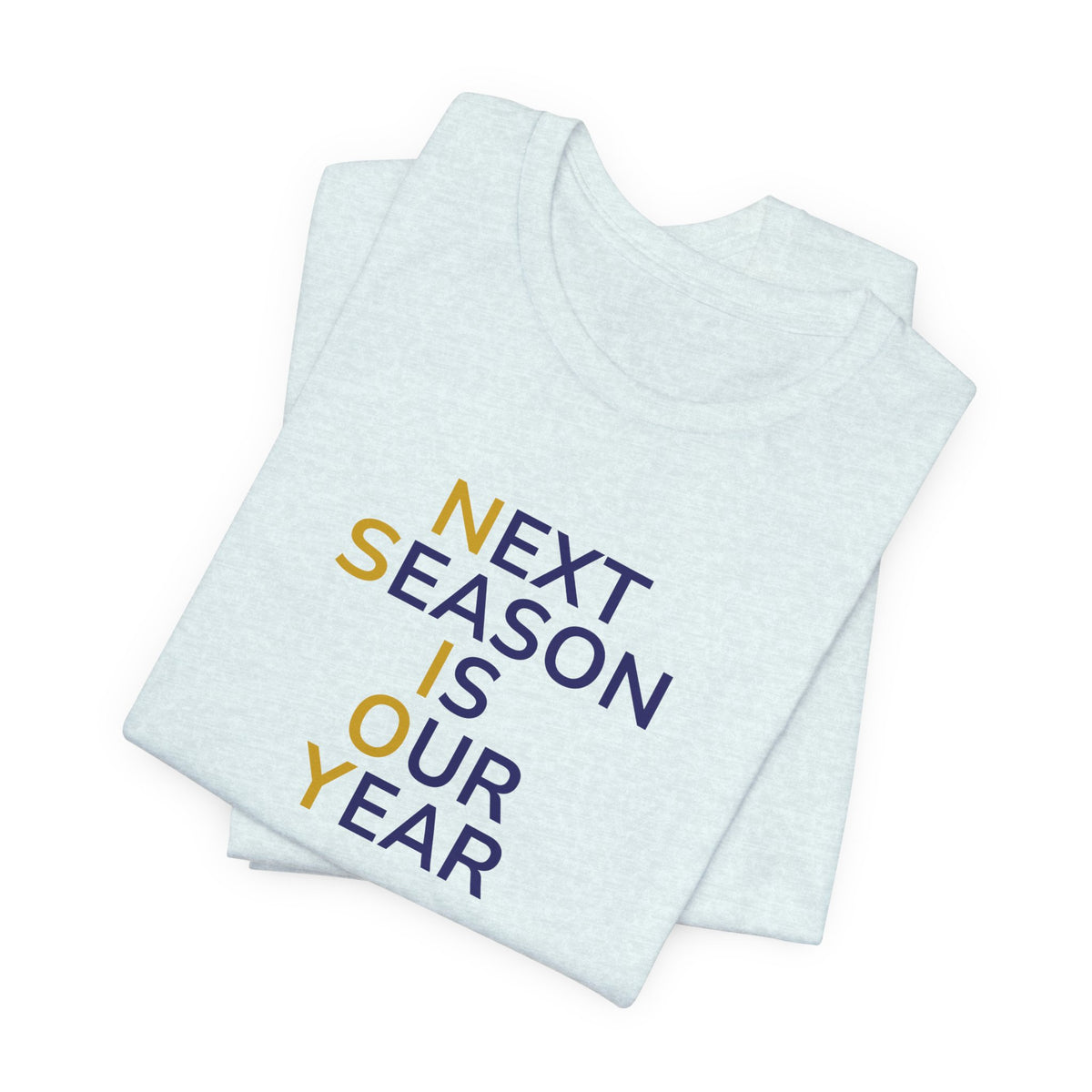 Navy/Gold Next Season Is Our Year Tee — Motivational Sports Fan Shirt