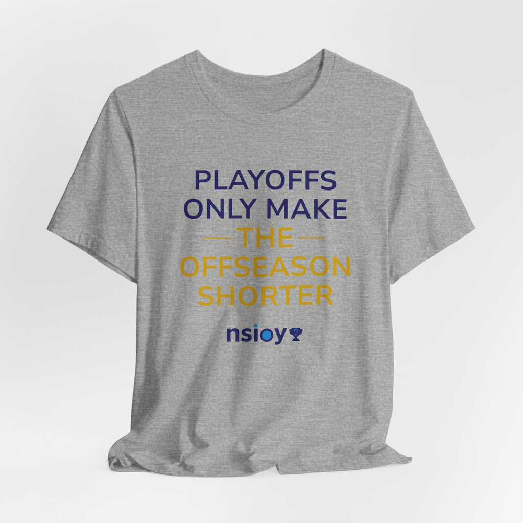 Navy/Gold Playoffs Only Make The Offseason Shorter T-Shirt — Sports Fan Tee