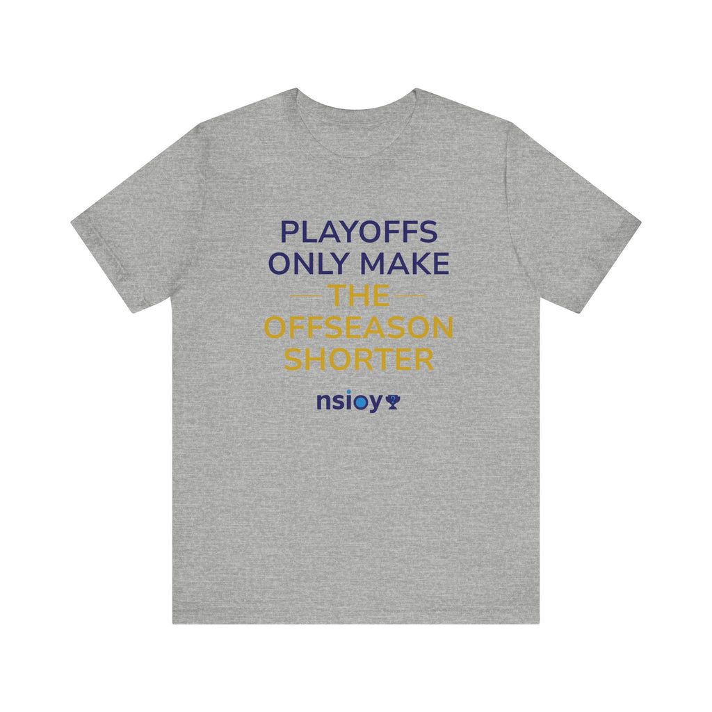 Navy/Gold Playoffs Only Make The Offseason Shorter T-Shirt — Sports Fan Tee