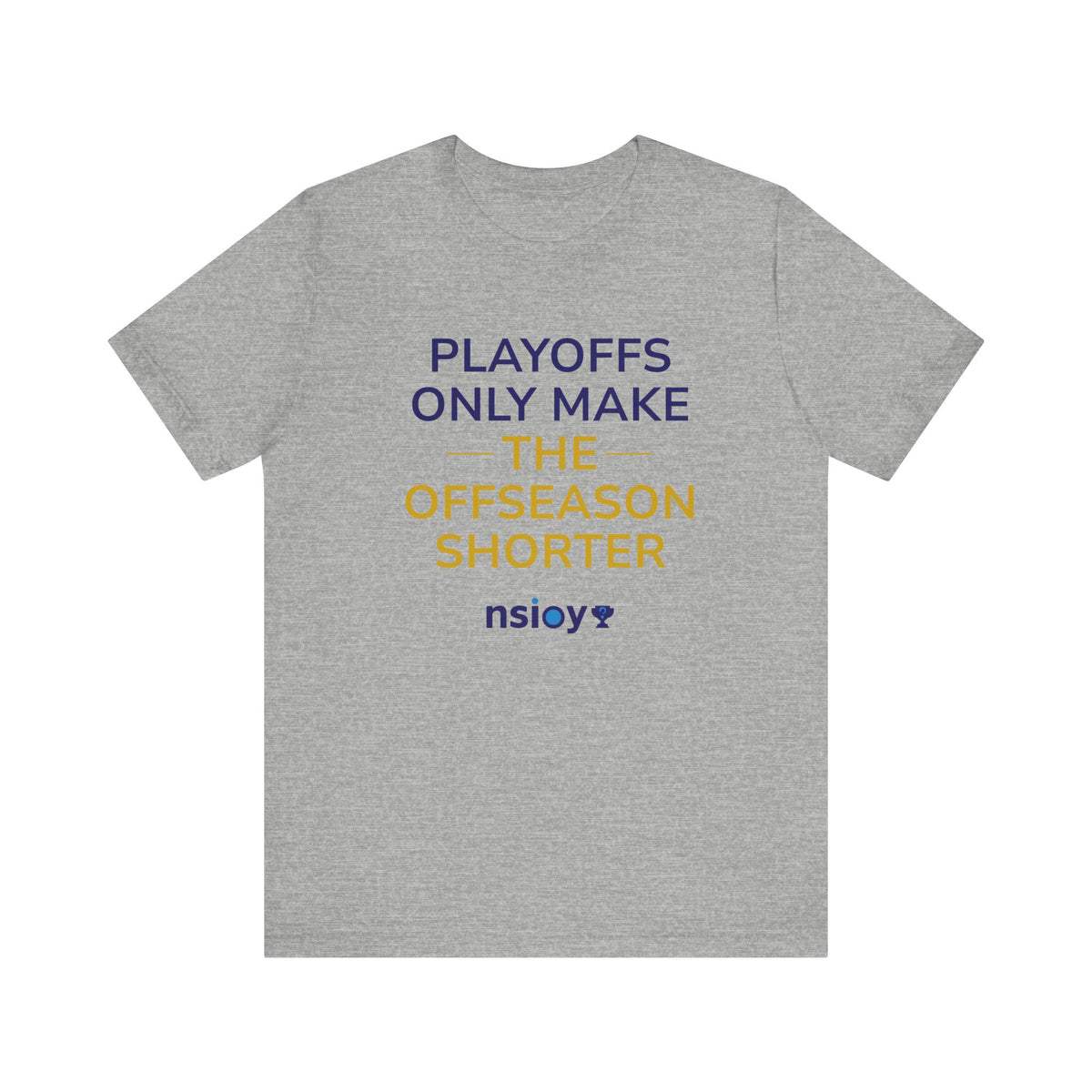 Navy/Gold Playoffs Only Make The Offseason Shorter T-Shirt — Sports Fan Tee