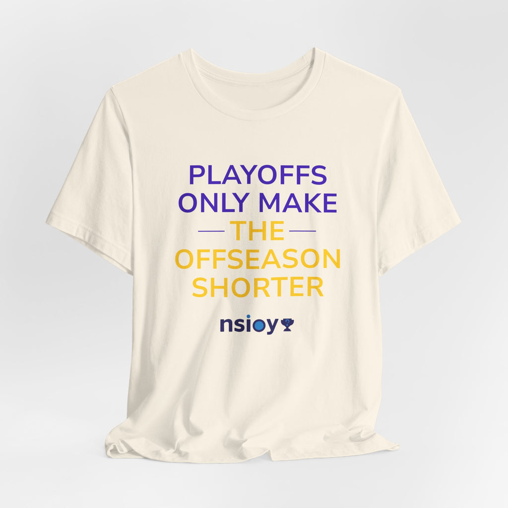 Purple/Yellow Playoffs Only Make The Offseason Shorter Tee