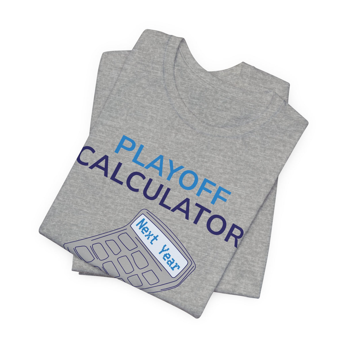 Playoff Calculator T‑Shirt – Sports Fan Tee with 'Next Year' Calculator Graphic
