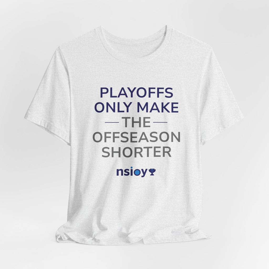 Navy/Gray Playoffs Only Make The Offseason Shorter T-Shirt