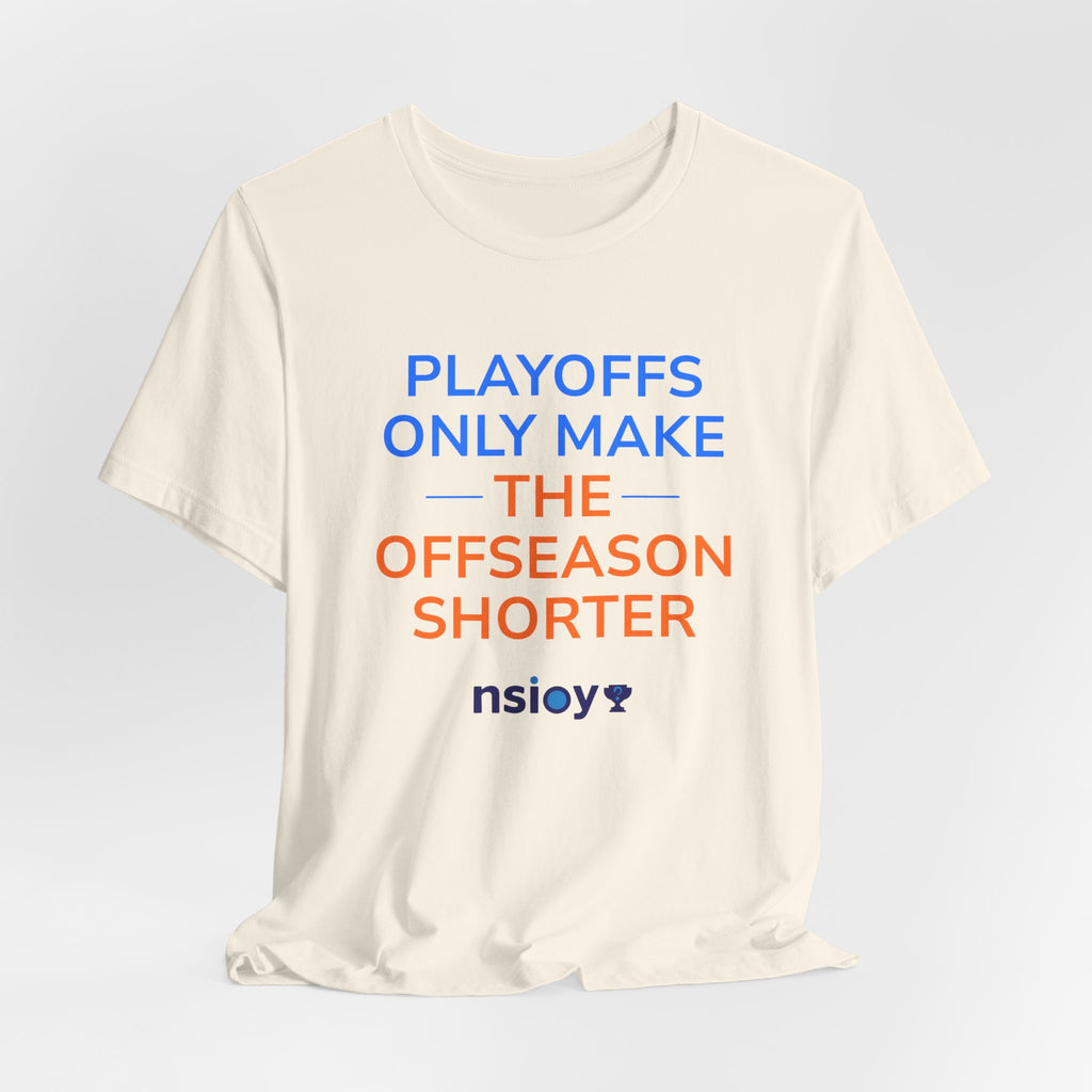 Blue/Orange Playoffs Only Make The Offseason Shorter Tee