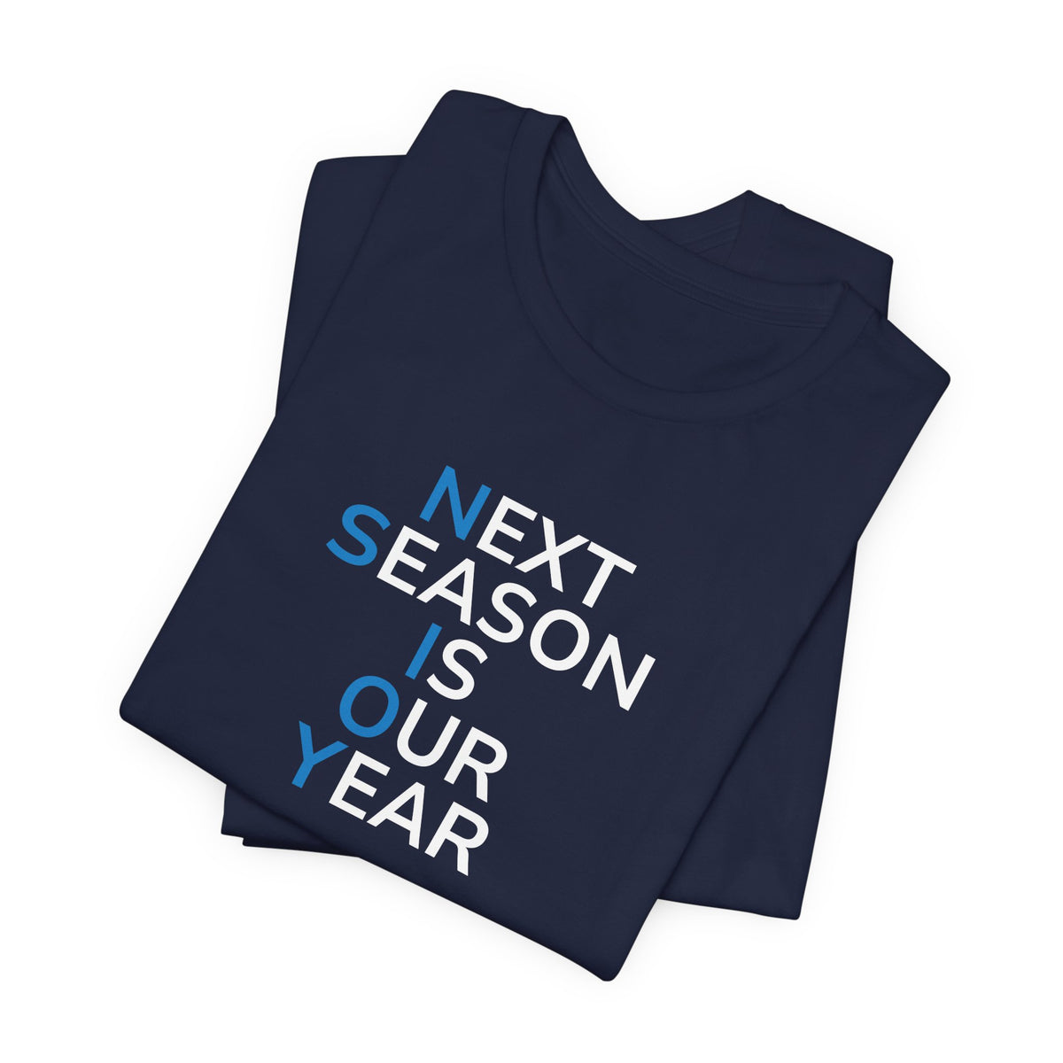 Next Season Is Our Year Tee — Motivational Sports Fan Shirt