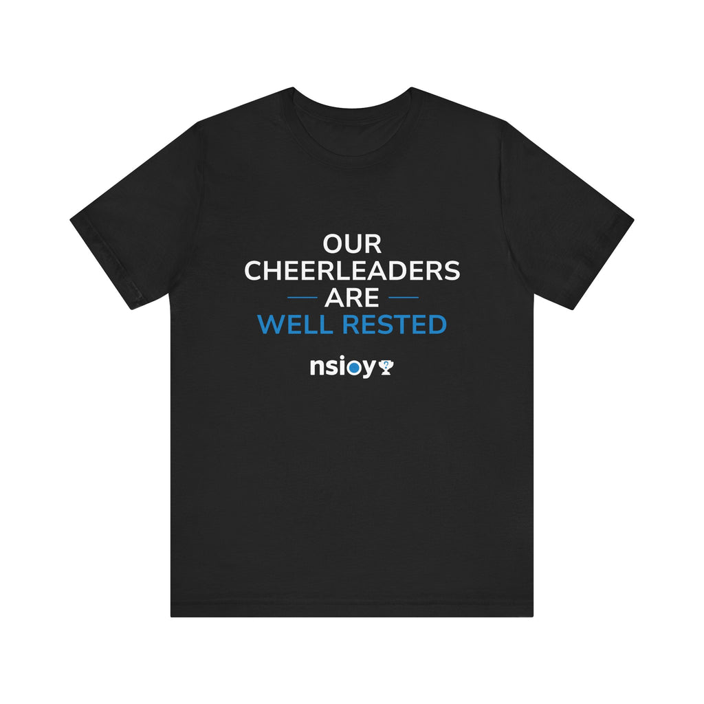 Our Cheerleaders Are Well Rested T-Shirt - Sports Fan T-Shirt