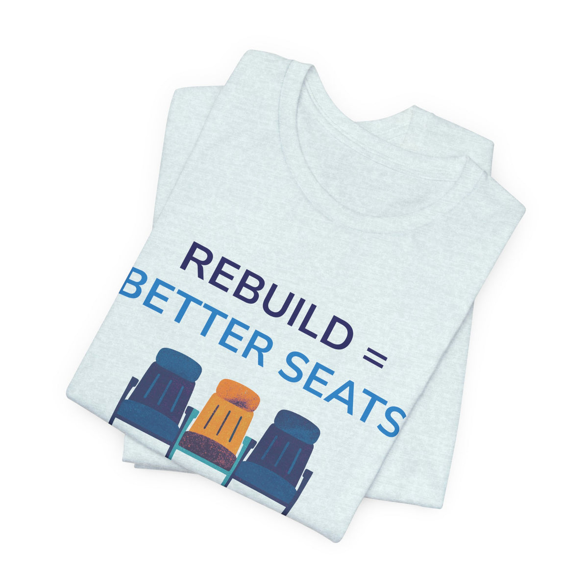 Rebuild = Better Seats T-Shirt — Stadium Seat Design Tee