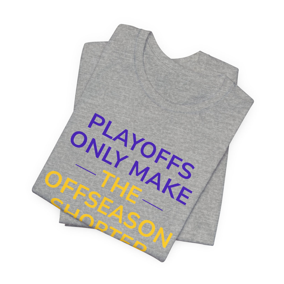 Purple/Yellow Playoffs Only Make The Offseason Shorter Tee