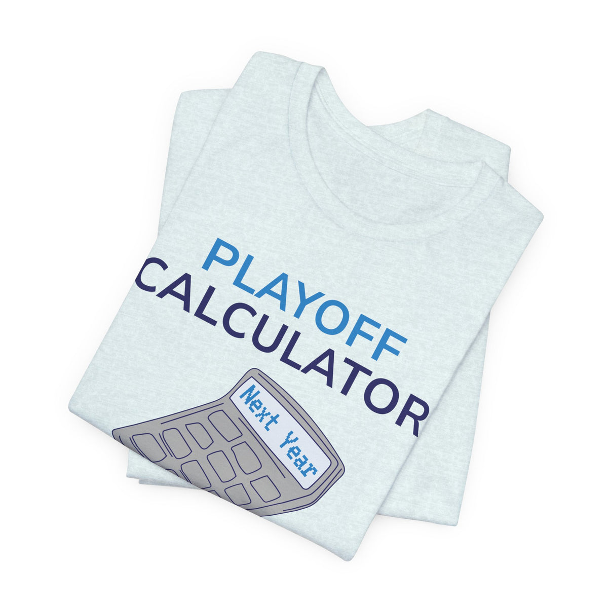 Playoff Calculator T‑Shirt – Sports Fan Tee with 'Next Year' Calculator Graphic