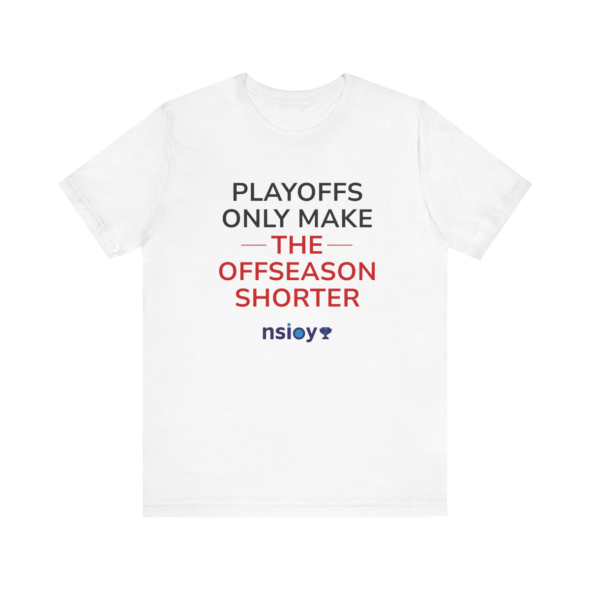 Black/Red Playoffs Only Make The Offseason Shorter T-Shirt — Sports Fan Tee