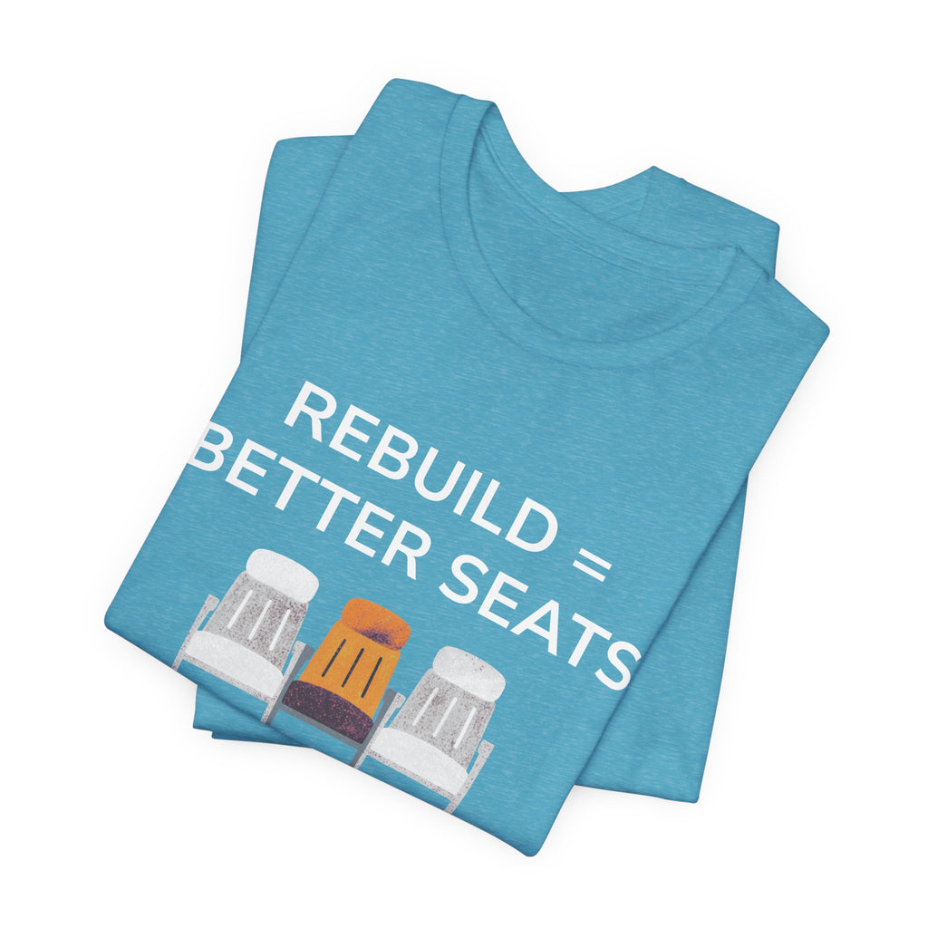Rebuild = Better Seats T-Shirt — Stadium Seat Design Tee