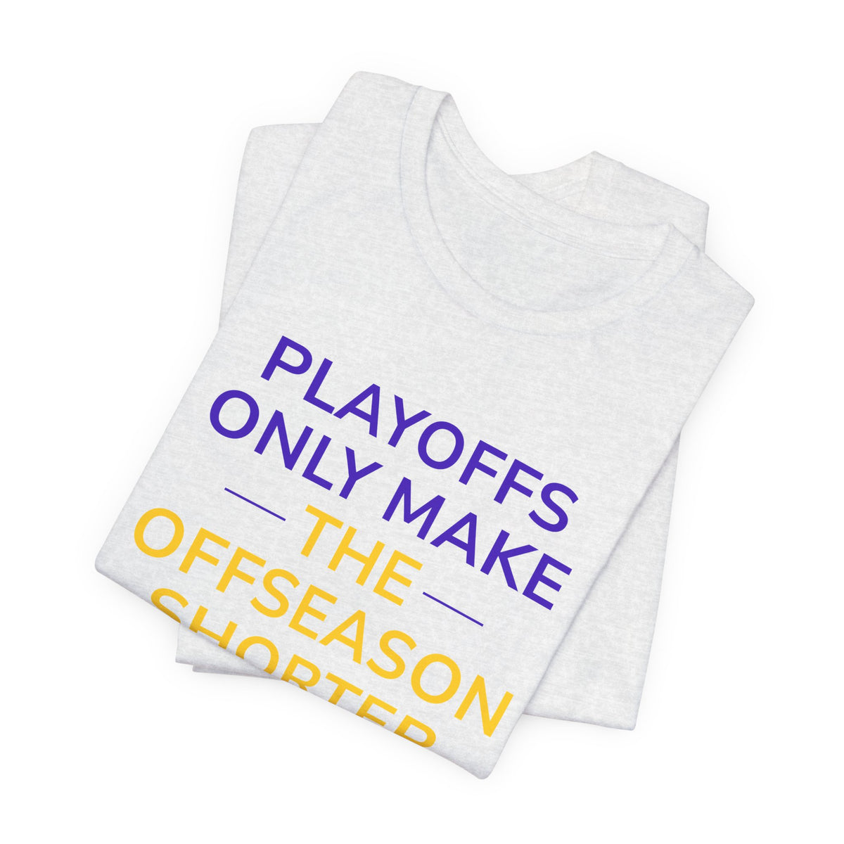 Purple/Yellow Playoffs Only Make The Offseason Shorter Tee