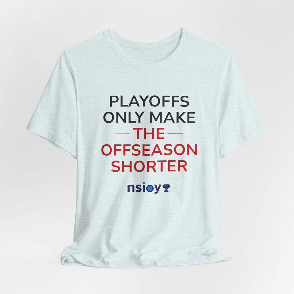Black/Red Playoffs Only Make The Offseason Shorter T-Shirt — Sports Fan Tee