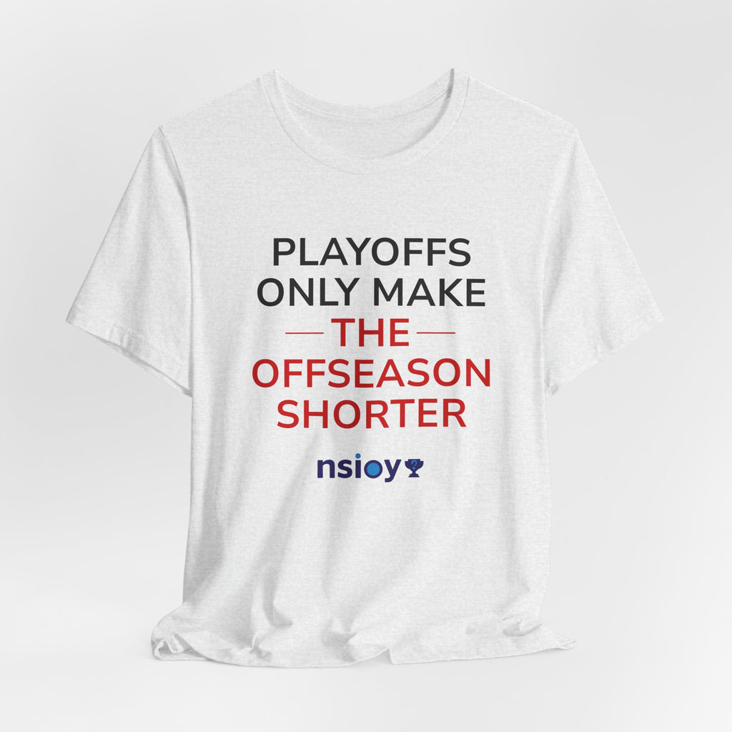 Black/Red Playoffs Only Make The Offseason Shorter T-Shirt — Sports Fan Tee