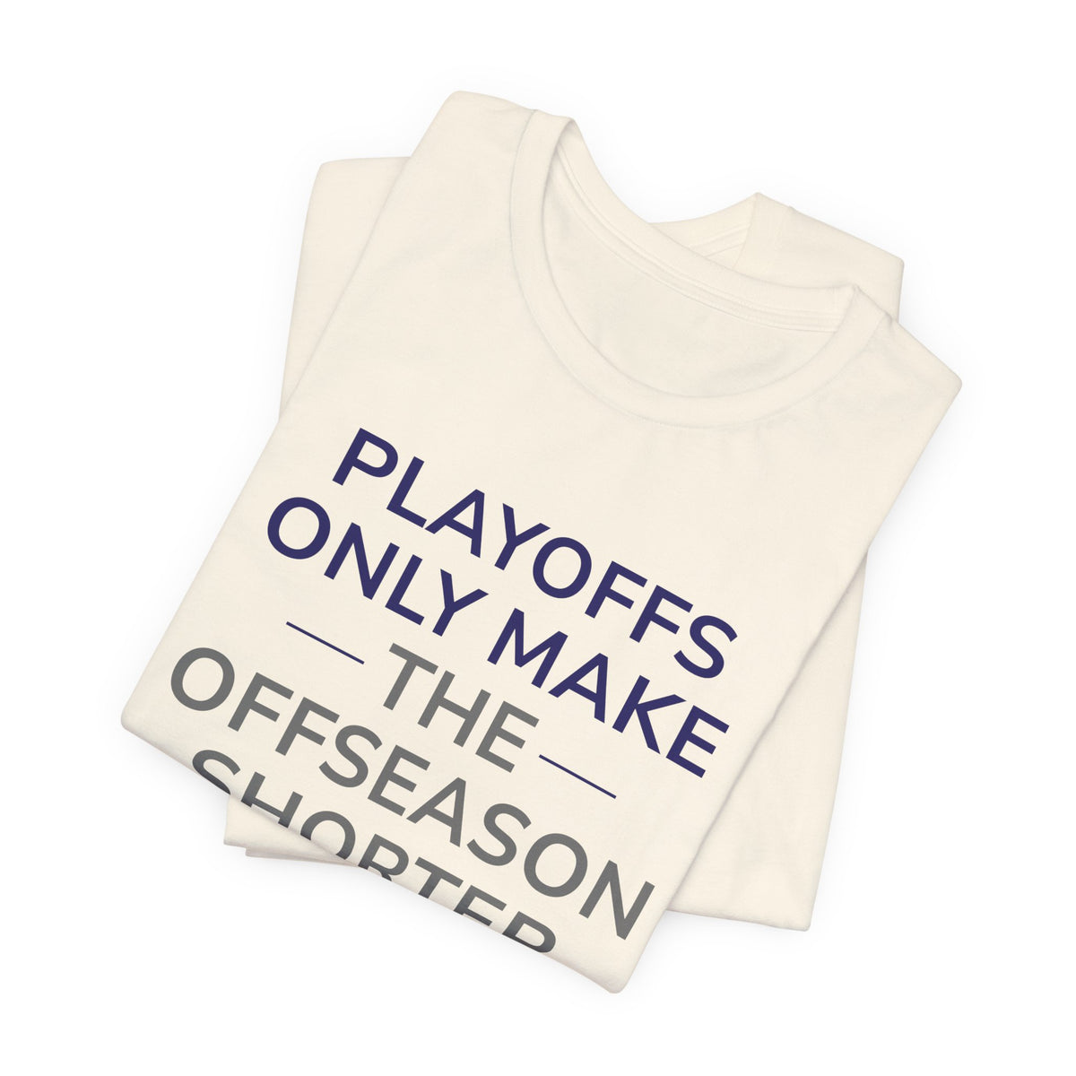 Navy/Gray Playoffs Only Make The Offseason Shorter T-Shirt