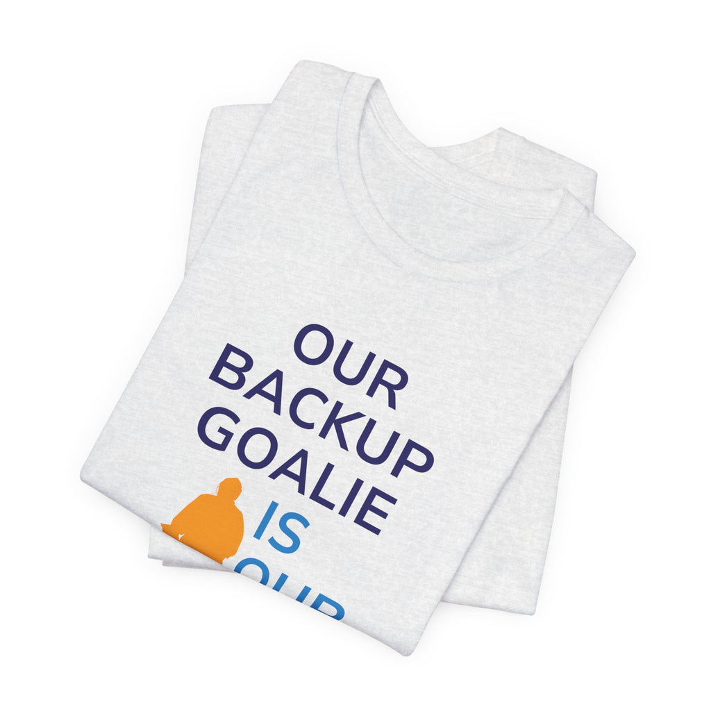 Our Backup Goalie Is Our MVP Hockey T-Shirt