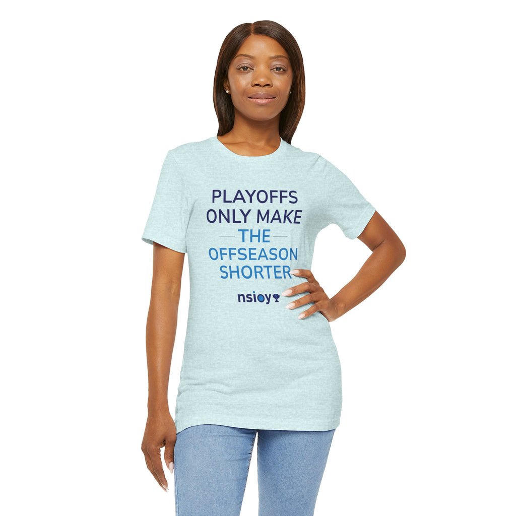 Playoffs Only Make The Offseason Shorter Tee — Sports Fan Shirt