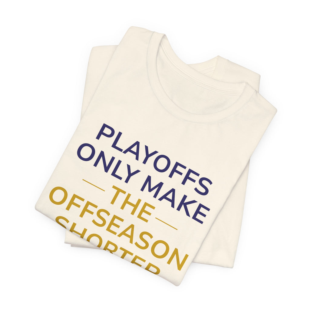 Navy/Gold Playoffs Only Make The Offseason Shorter T-Shirt — Sports Fan Tee