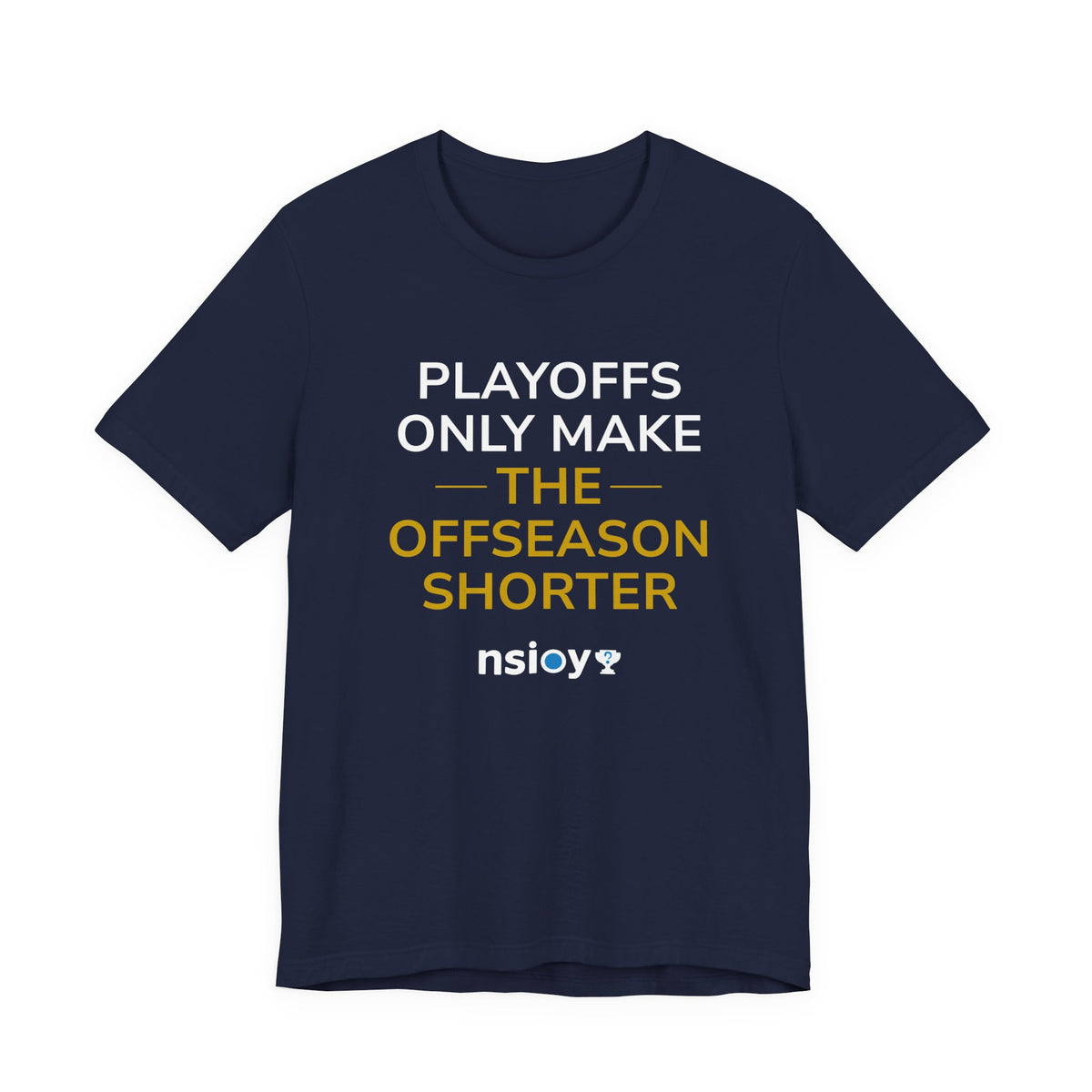 Navy/Gold Playoffs Only Make The Offseason Shorter T-Shirt — Sports Fan Tee