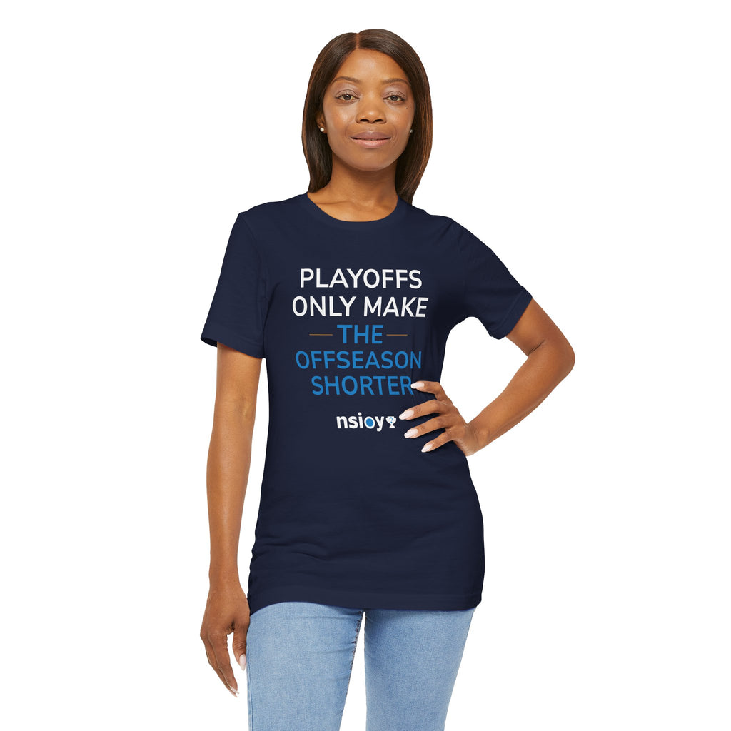 Playoffs Only Make The Offseason Shorter Tee — Sports Fan Shirt