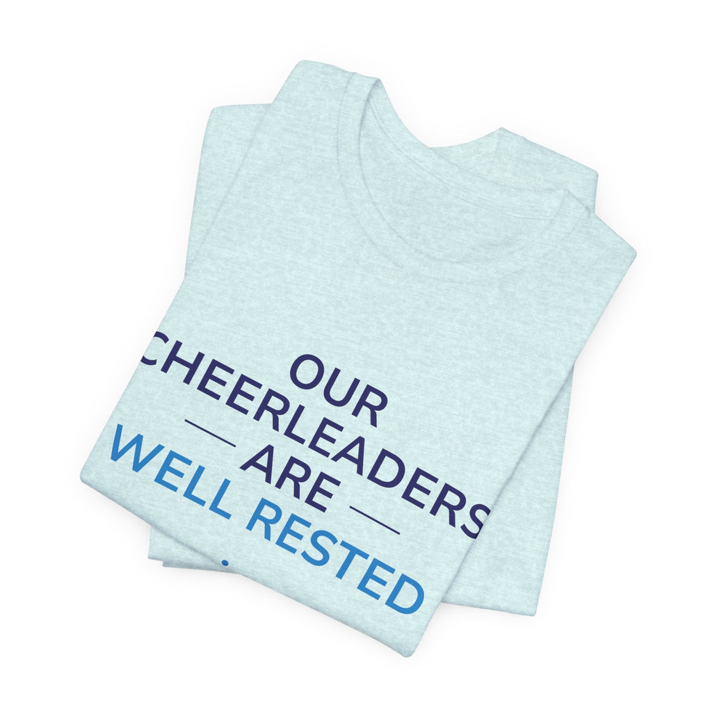 Our Cheerleaders Are Well Rested T-Shirt - Sports Fan T-Shirt