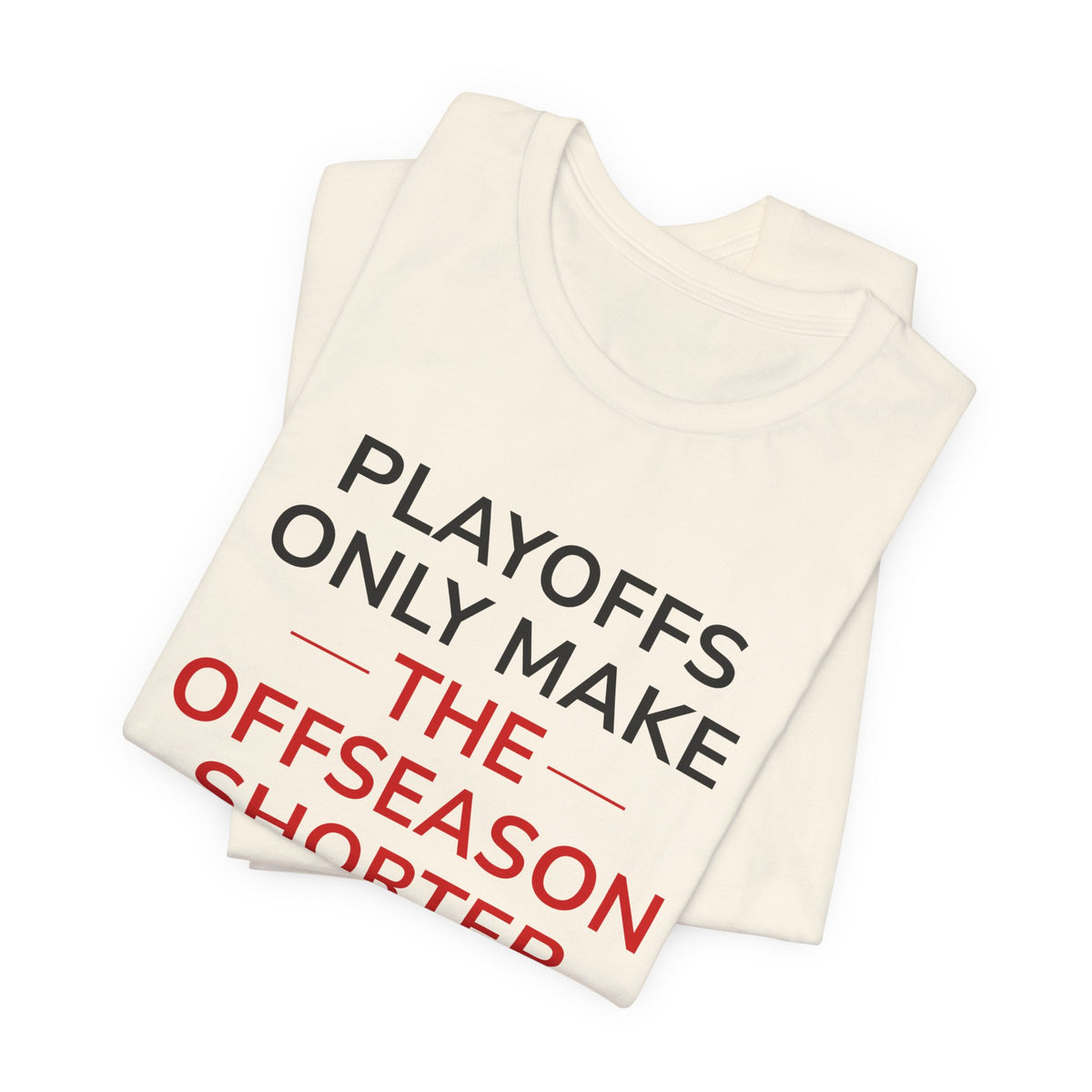 Black/Red Playoffs Only Make The Offseason Shorter T-Shirt — Sports Fan Tee