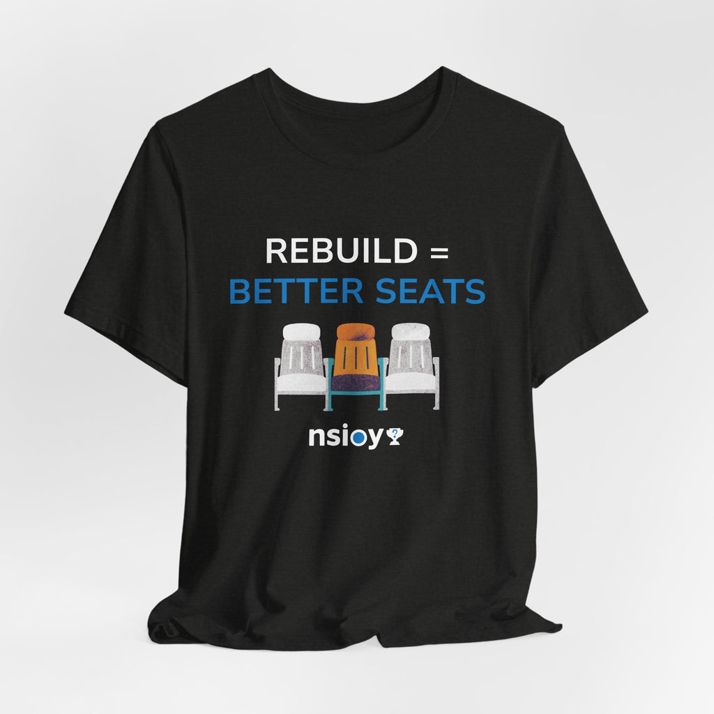 Rebuild = Better Seats T-Shirt — Stadium Seat Design Tee