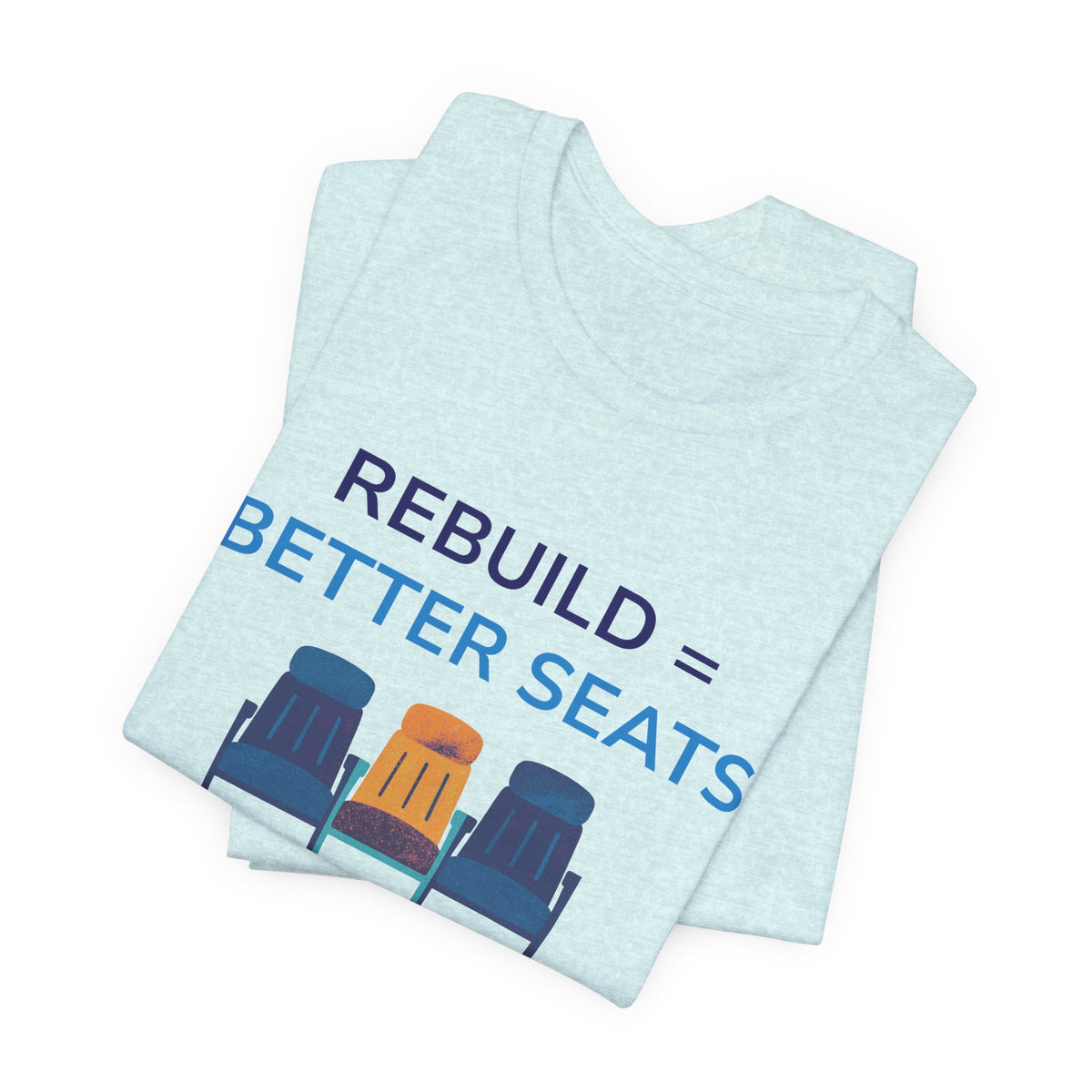 Rebuild = Better Seats T-Shirt — Stadium Seat Design Tee