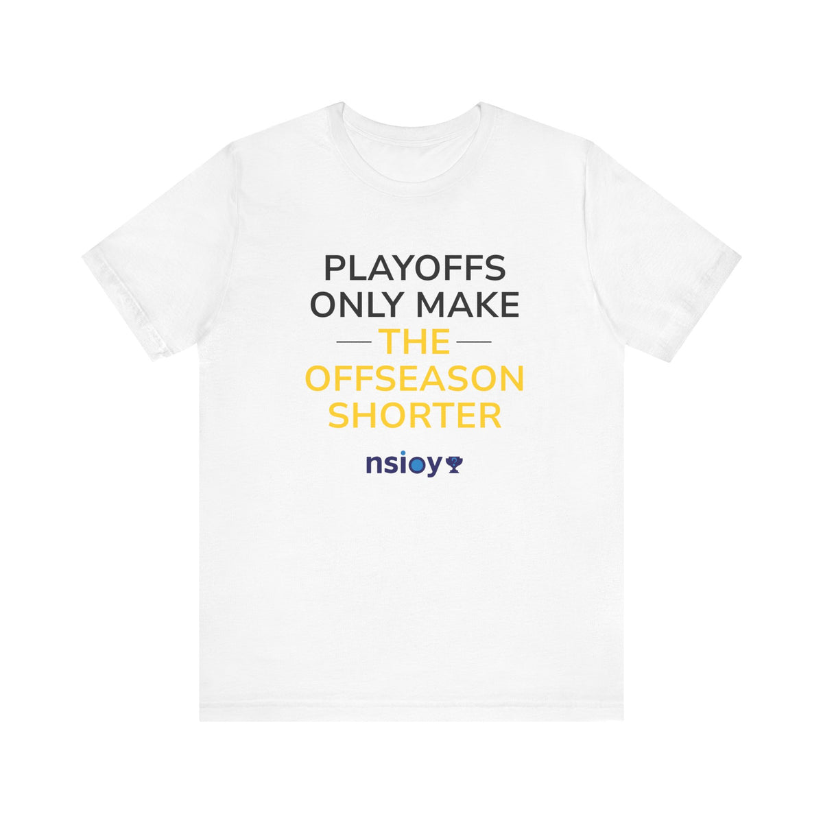 Black/Yellow Playoffs Only Make The Offseason Shorter T-Shirt