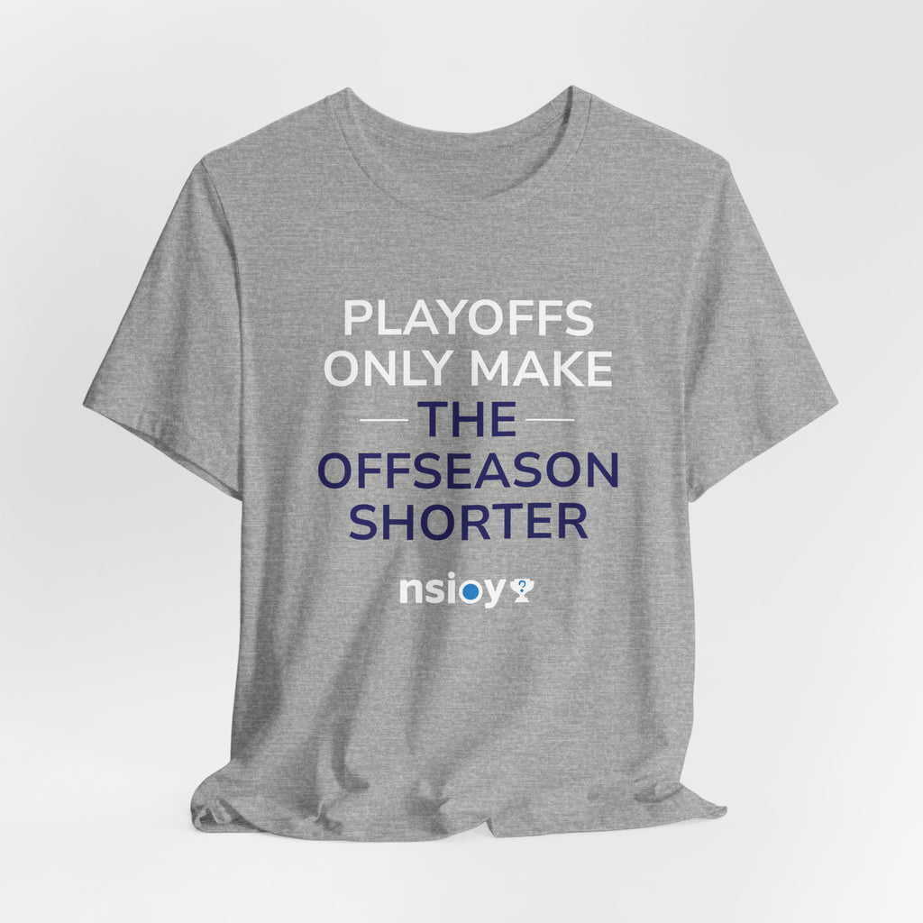 Navy/Gray Playoffs Only Make The Offseason Shorter T-Shirt