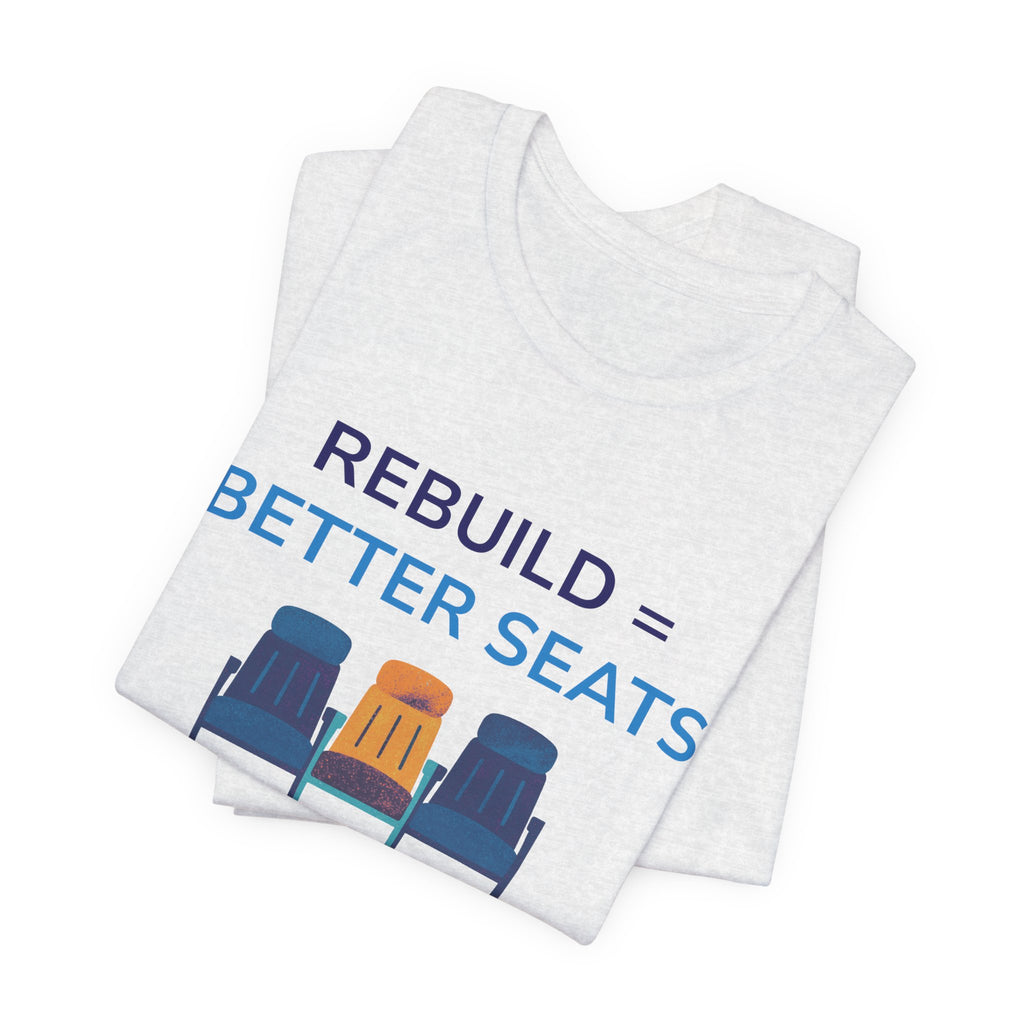 Rebuild = Better Seats T-Shirt — Stadium Seat Design Tee