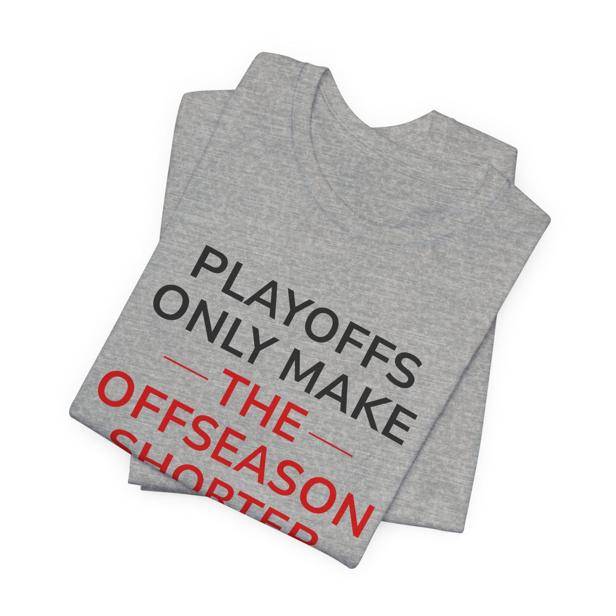 Black/Red Playoffs Only Make The Offseason Shorter T-Shirt — Sports Fan Tee