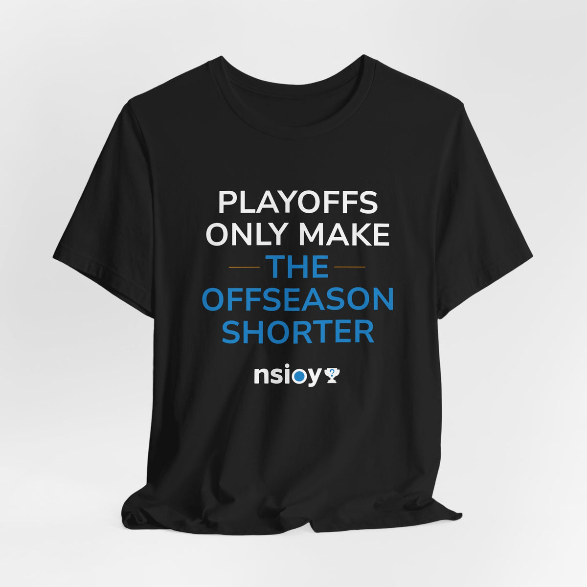 Playoffs Only Make The Offseason Shorter Tee — Sports Fan Shirt