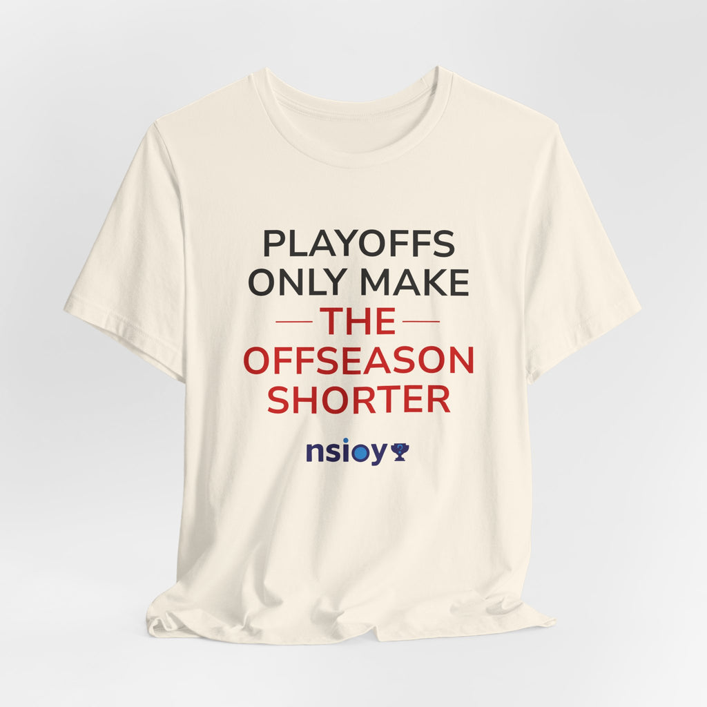 Black/Red Playoffs Only Make The Offseason Shorter T-Shirt — Sports Fan Tee