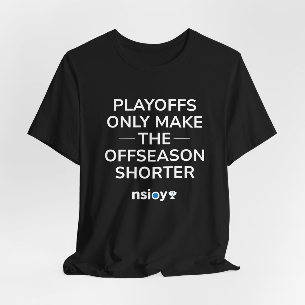 Black/Red Playoffs Only Make The Offseason Shorter T-Shirt — Sports Fan Tee