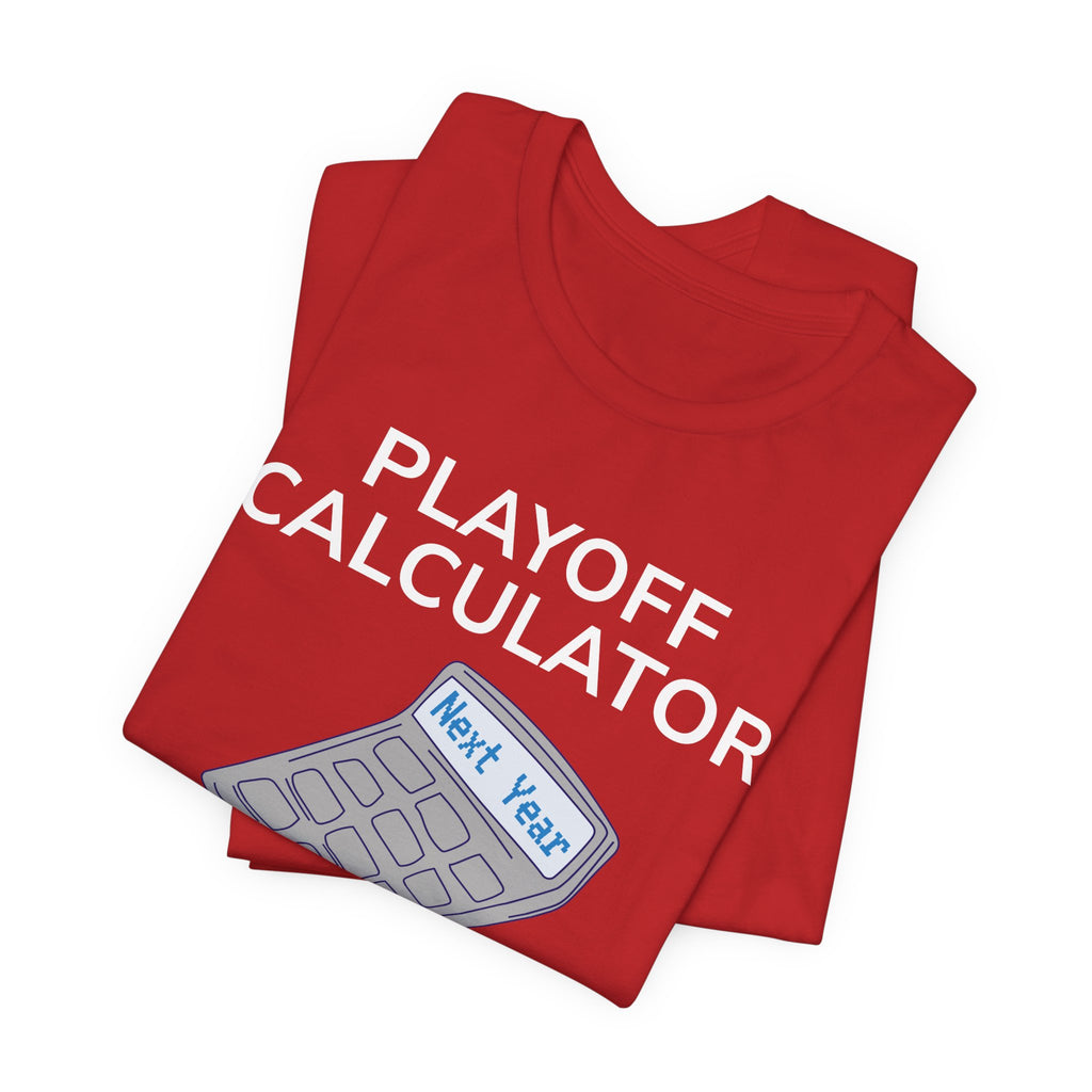 Playoff Calculator T‑Shirt – Sports Fan Tee with 'Next Year' Calculator Graphic