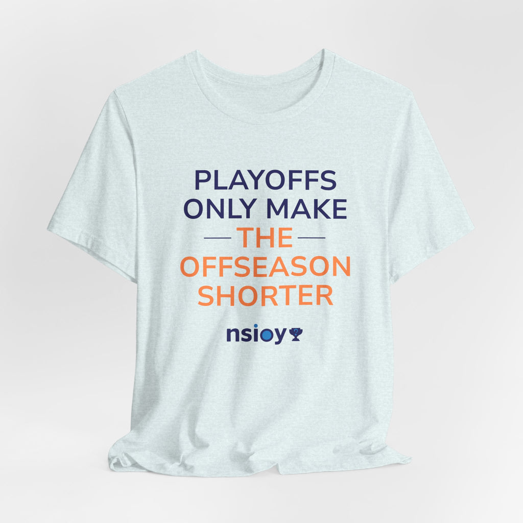 Navy/Orange Playoffs Only Make The Offseason Shorter T-Shirt — Sports Fan Tee