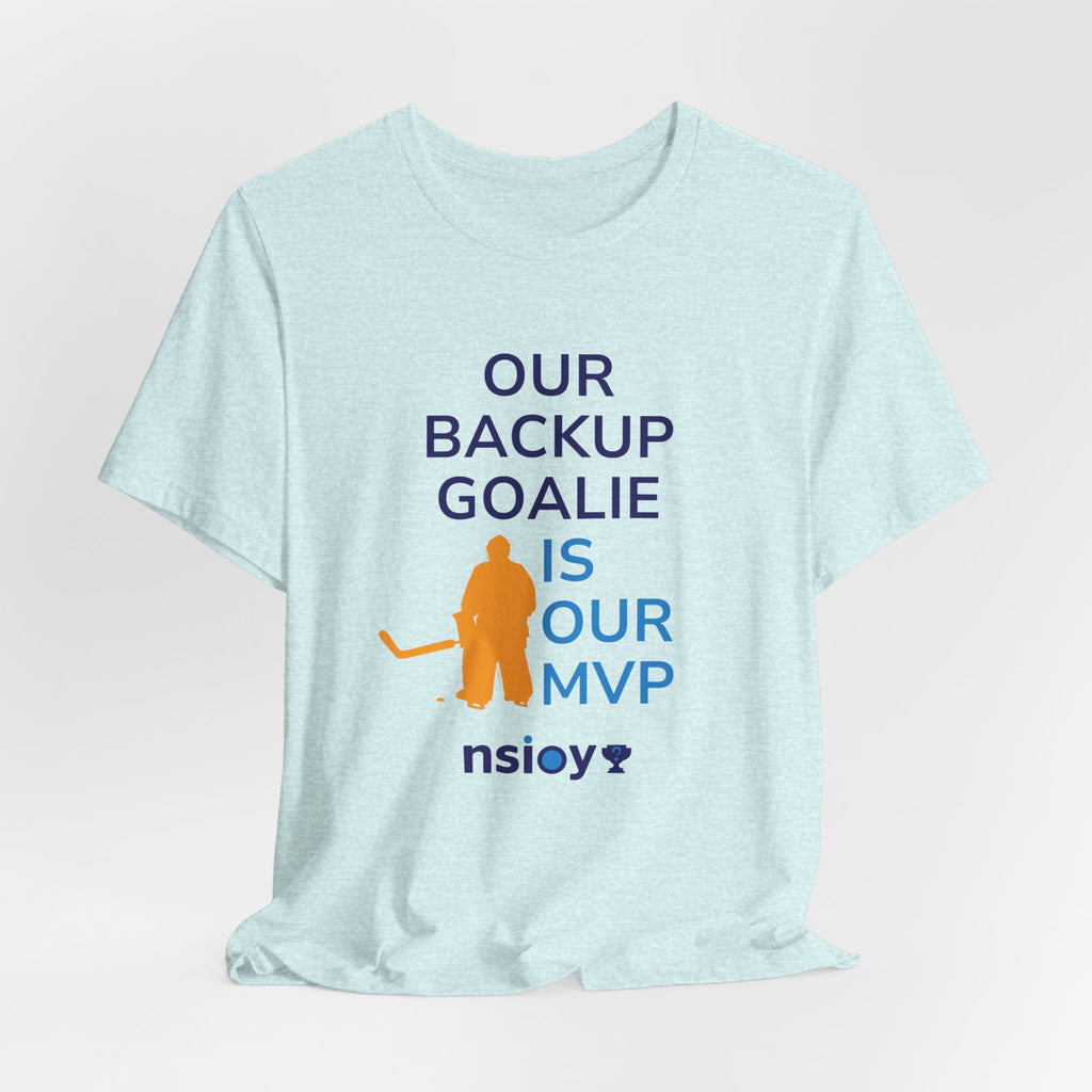 Our Backup Goalie Is Our MVP Hockey T-Shirt