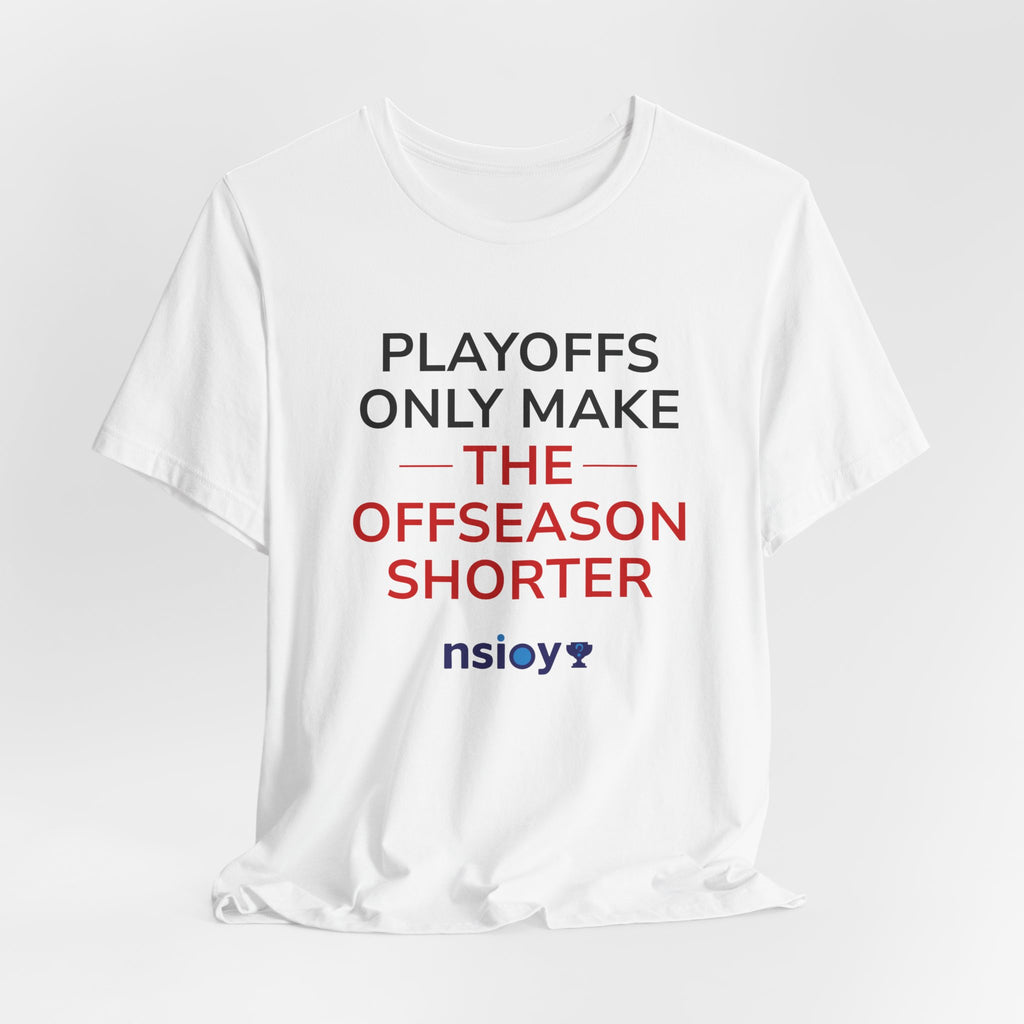 Black/Red Playoffs Only Make The Offseason Shorter T-Shirt — Sports Fan Tee
