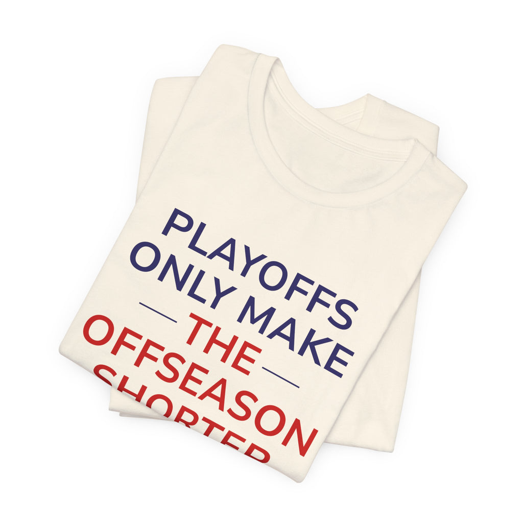 Navy/Red Playoffs Only Make The Offseason Shorter Tee — Sports Fan Graphic T-Shirt