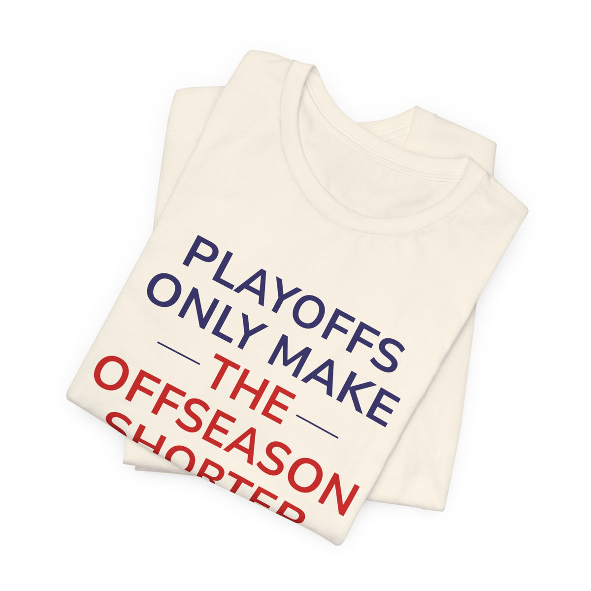 Navy/Red Playoffs Only Make The Offseason Shorter Tee — Sports Fan Graphic T-Shirt