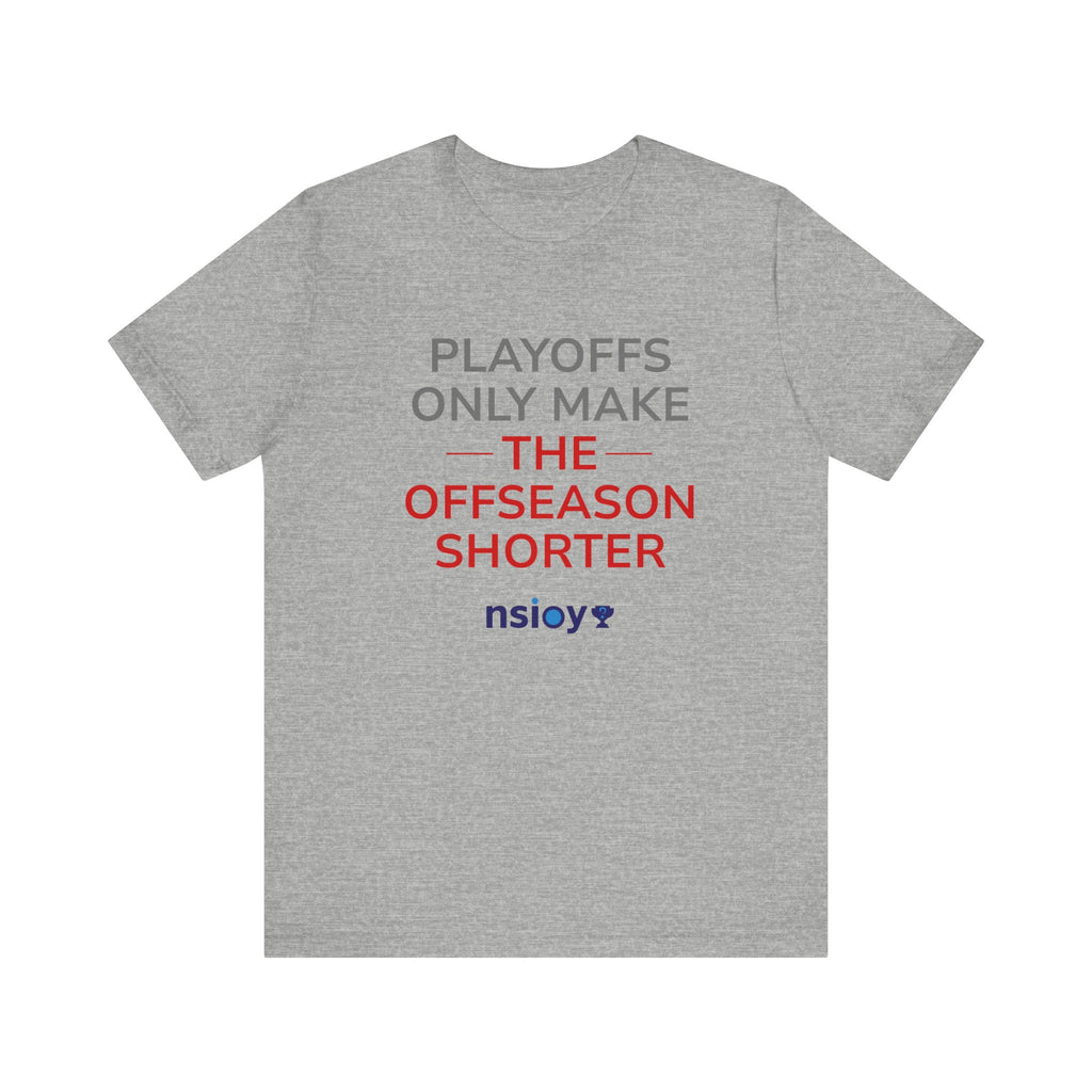 Gray/Red Playoffs Only Make The Offseason Shorter Tee