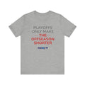 Gray/Red Playoffs Only Make The Offseason Shorter Tee