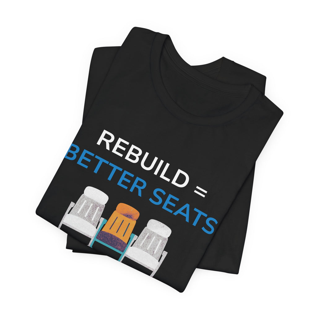 Rebuild = Better Seats T-Shirt — Stadium Seat Design Tee
